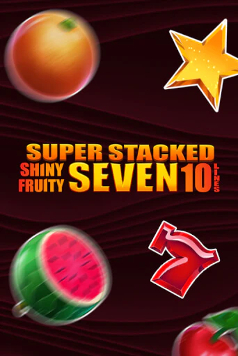 Shiny Fruity Seven 10 Lines Super Stacked бесплатная демо игра онлайн казино | Покер Дом